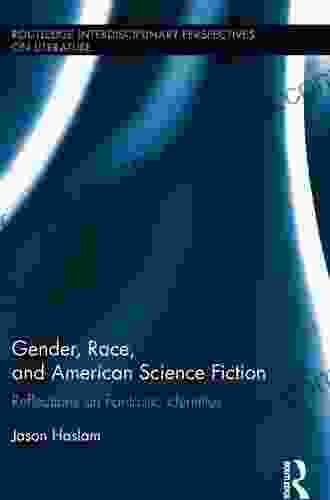 Gender Race and American Science Fiction: Reflections on Fantastic Identities (Routledge Interdisciplinary Perspectives on Literature 32)