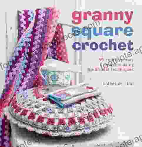 Granny Square Crochet: 35 Contemporary Projects Using Traditional Techniques