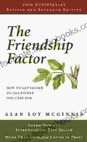 The Friendship Factor: How To Get Closer To The People You Care For