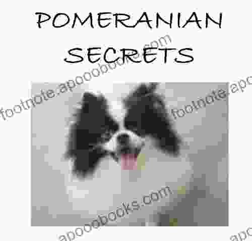 Pomeranian Secrets: How To Raise Happy And Healthy Pomeranians