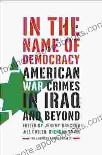 In The Name Of Democracy: American War Crimes In Iraq And Beyond (American Empire Project)