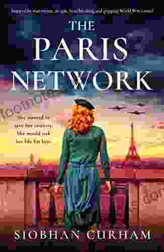 The Paris Network: Inspired By True Events An Epic Heartbreaking And Gripping World War 2 Novel