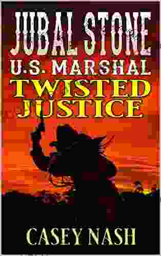 Jubal Stone: U S Marshal: Twisted Justice: A Western Adventure Sequel (A Jubal Stone: U S Marshal Western 17)