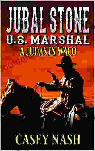 Jubal Stone: U S Marshal: A Judas In Waco: A Western Adventure Sequel (A Jubal Stone: U S Marshal Western 14)