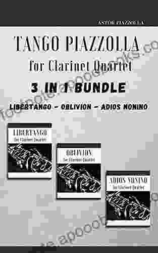 Tango Piazzolla For Clarinet Quartet: 3 In 1 Bundle: Libertango Oblivion Adios Noinino