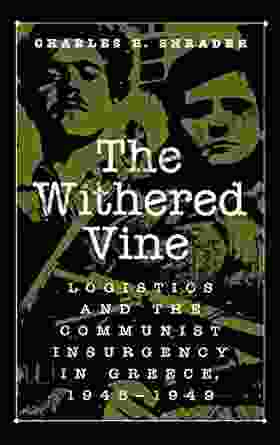 Withered Vine The: Logistics And The Communist Insurgency In Greece 1945 1949