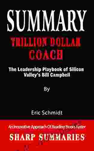 SUMMARY OF TRILLION DOLLAR COACH: The Leadership Playbook Of Silicon Valley S Bill Campbell An Innovative Approach Of Reading Faster