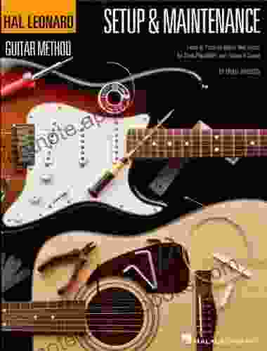 Hal Leonard Guitar Method Setup Maintenance: Learn to Properly Adjust Your Guitar for Peak Playability and Optimum Sound