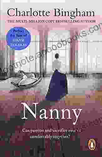 Nanny: A Masterful Depiction Of One Woman S Determination Passion And Sacrifice As Told By Author Charlotte Bingham