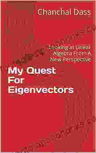 My Quest For Eigenvectors: Looking At Linear Algebra From A New Perspective (DassMath Series)