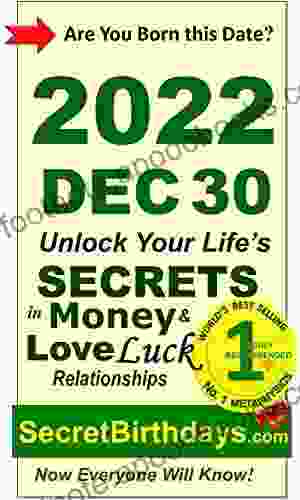 Born 2024 Dec 30? Your Birthday Secrets to Money Love Relationships Luck: Fortune Telling Self Help: Numerology Horoscope Astrology Zodiac Destiny Science Metaphysics (20221230)