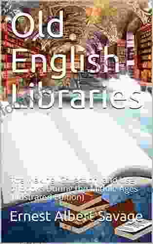 Old English Libraries / The Making Collection And Use Of During The Middle Ages