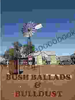 Bush Ballads And Bulldust: Over 100 Original Aussie Bush Ballads