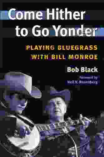 Come Hither to Go Yonder: Playing Bluegrass with Bill Monroe (Music in American Life)