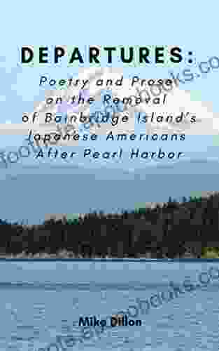 Departures: Poetry And Prose On The Removal Of Bainbridge Island S Japanese Americans After Pearl Harbor