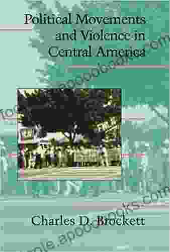 Political Movements And Violence In Central America (Cambridge Studies In Contentious Politics)