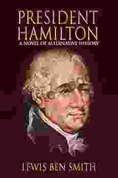 President Hamilton: A Novel of Alternative History