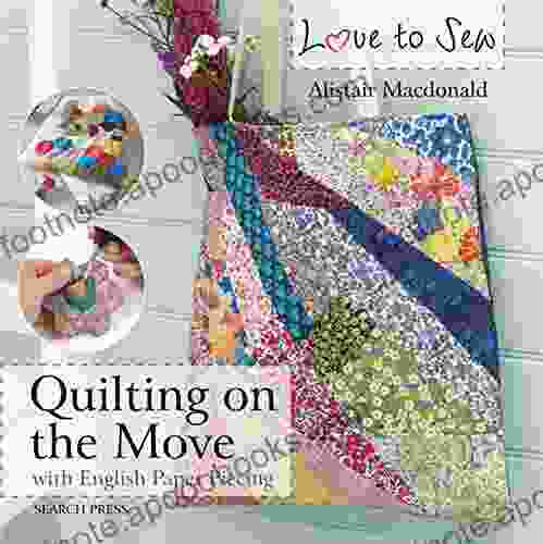 Love To Sew: Quilting On The Move: With English Paper Piecing