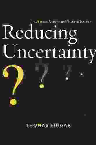 Reducing Uncertainty: Intelligence Analysis and National Security