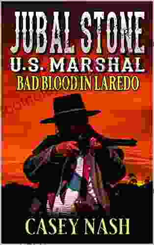 Jubal Stone: U S Marshal: Bad Blood In Laredo: A Western Adventure Sequel (A Jubal Stone: U S Marshal Western 13)