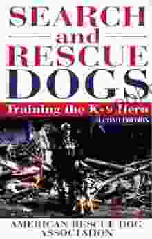 Search And Rescue Dogs: Training The K 9 Hero