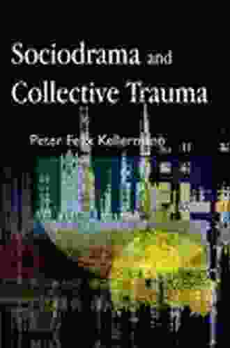 Sociodrama And Collective Trauma Peter Felix Kellermann