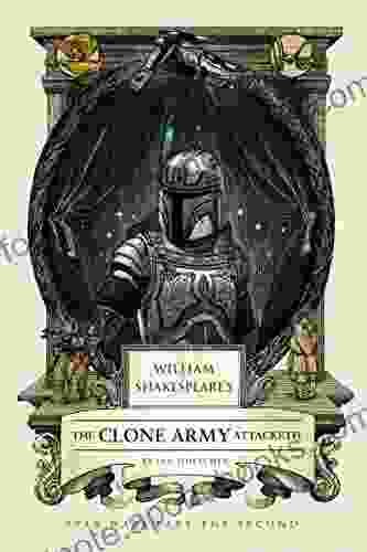 William Shakespeare S The Clone Army Attacketh: Star Wars Part The Second (William Shakespeare S Star Wars 2)