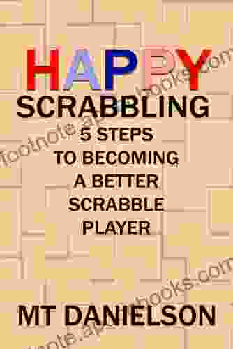 Happy Scrabbling: 5 Steps To Becoming A Better Scrabble Player