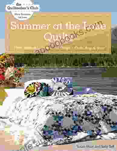 Summer At The Lake Quilts: 11 New Projects From Maw Bell Designs Quilts Bags More (Quiltmaker S Club)