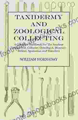 Taxidermy And Zoological Collecting A Complete Handbook For The Amateur Taxidermist Collector Osteologist Museum Builder Sportsman And Travellers