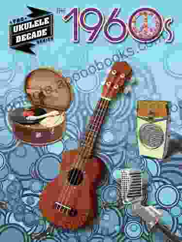 The 1960s Ukulele Songbook: Ukulele Decade