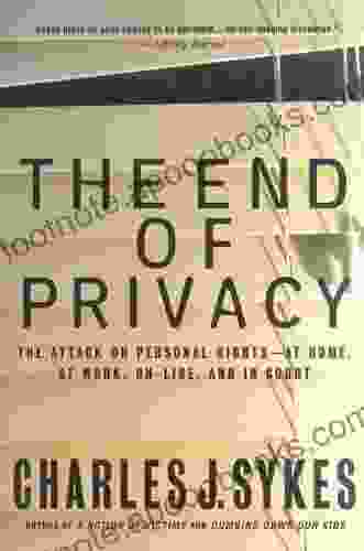 The End Of Privacy: The Attack On Personal Rights At Home At Work On Line And In Court