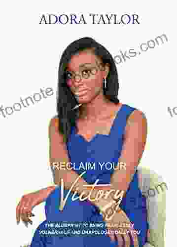 Reclaiming Your Victory: The blueprint to being fearlessly vulnerable and unapologetically you