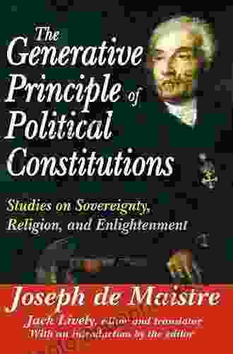 The Generative Principle of Political Constitutions: Studies on Sovereignty Religion and Enlightenment