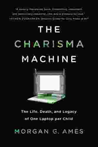 The Charisma Machine: The Life Death and Legacy of One Laptop per Child (Infrastructures)