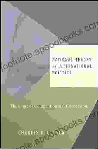 Rational Theory Of International Politics: The Logic Of Competition And Cooperation