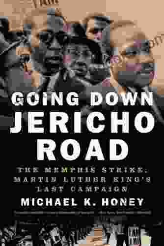 Going Down Jericho Road: The Memphis Strike Martin Luther King S Last Campaign