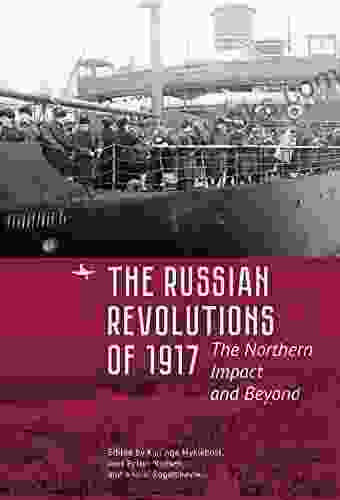 The Russian Revolutions of 1917: The Northern Impact and Beyond