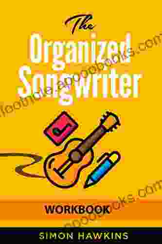 The Organized Songwriter Workbook Simon Hawkins