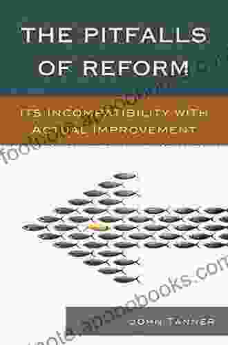 The Pitfalls Of Reform: Its Incompatibility With Actual Improvement