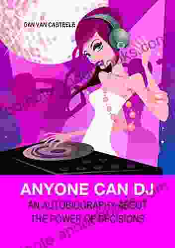 Anyone Can DJ: An Autobiography About The Power Of Decisions