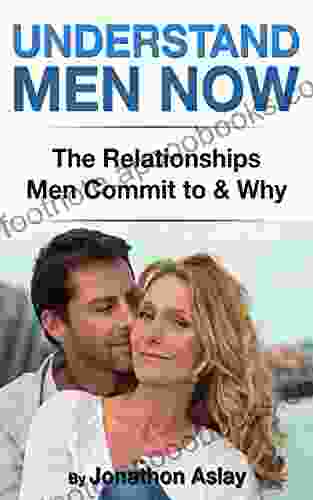 Understand Men Now: The Relationships Men Commit To And Why