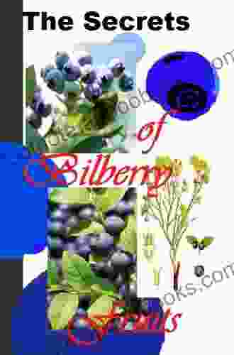 The Secrets of Bilberry Fruits: Why Should You Have This Tasty Treats (Planet Herbs 8)