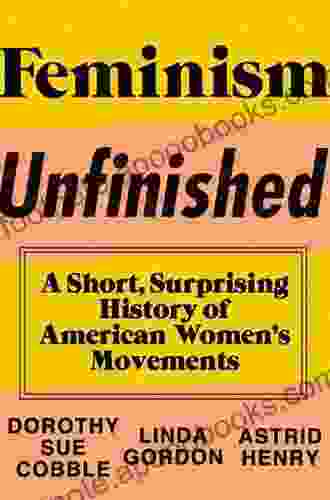 Feminism Unfinished: A Short Surprising History Of American Women S Movements