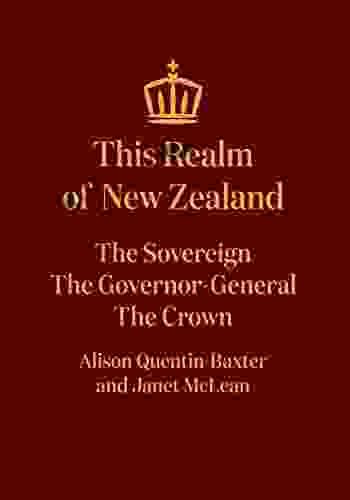 This Realm Of New Zealand: The Sovereign The Governor General The Crown