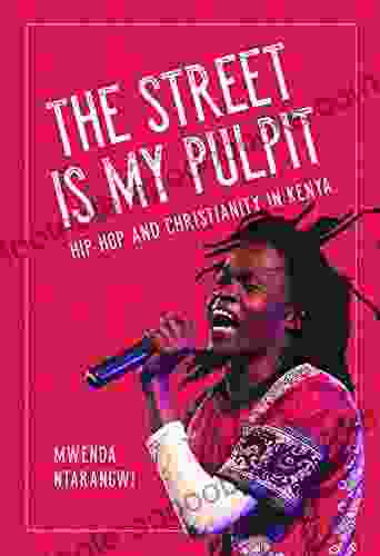 The Street Is My Pulpit: Hip Hop And Christianity In Kenya (Interp Culture New Millennium)