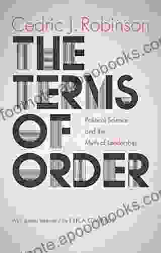 The Terms Of Order: Political Science And The Myth Of Leadership