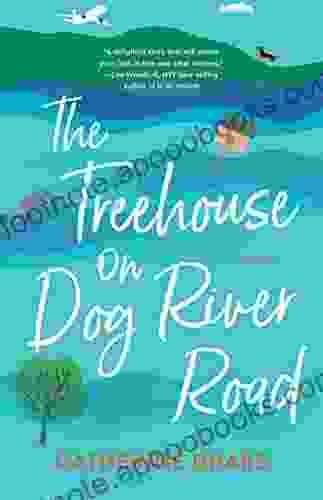 The Treehouse On Dog River Road: A Novel