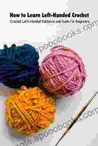 How To Learn Left Handed Crochet: Crochet Left Handed Patterns And Guide For Beginners