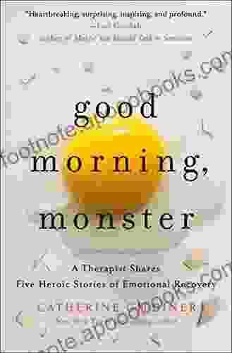 Good Morning Monster: A Therapist Shares Five Heroic Stories Of Emotional Recovery